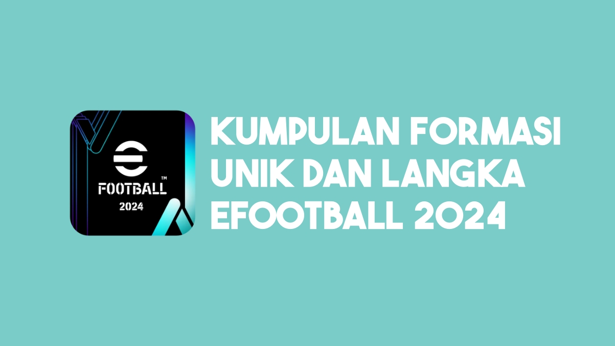 Formasi Unik dan Langka di eFootball 2024